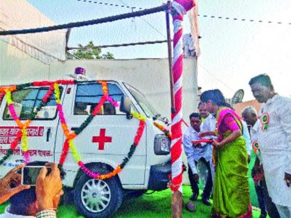 Ambulances, going to rural areas for medical facilities | वैद्यकीय सुविधेसाठी रुग्णवाहिका, ग्रामीण भागात फिरणार