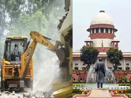 SC on Bulldozer Action: slap yesterday, Supreme Court happy with bulldozer action today; No one can stop Yogi Sarkar now in Uttar Pradesh | SC on Bulldozer Action: काल झापले, आज सर्वोच्च न्यायालय बुलडोझर कारवाईवर खूश; योगी सरकारला आता कोणीच थोपवू शकत नाही