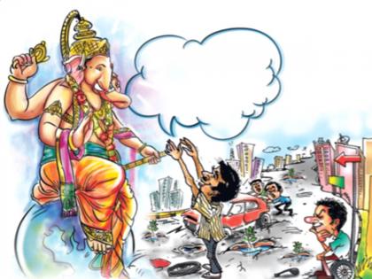 Editorial - Ganpati Bappa, potholed roads are ready to welcome you..! | संपादकीय - बाप्पा, तुझ्या स्वागतासाठी खड्डेयुक्त रस्ते तयार..!