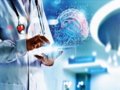 Expansion of healthcare services, use of AI technology will increase | आरोग्यसेवांचे विस्तारीकरण, एआय तंत्रज्ञानाचा वापर वाढणार