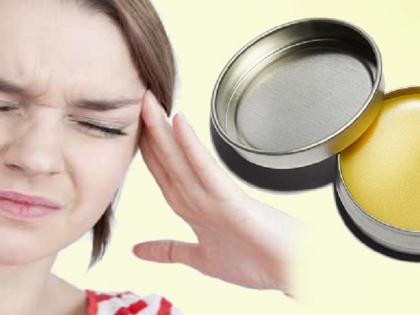 HEALTH: Home remedies at headache soon! | HEALTH : डोकेदुखीवर लगेच आराम देता हा घरगुती बाम!