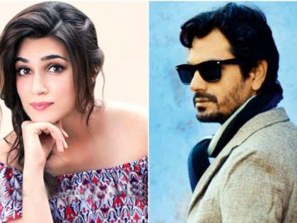 Nawazuddin Siddiqui will be seen with Sushant Singh's girlfriend Krietti Sanan | सुशांत सिंगची गर्लफ्रेंड क्रिती सॅननसोबत झळकणार नवाजुद्दीन सिद्धीकी