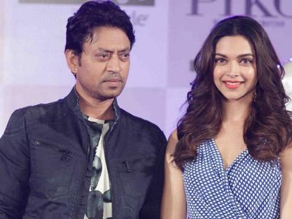 पुन्हा दिसणार दीपिका पादुकोण व इरफान खानची आॅनस्क्रीन केमिस्ट्री!