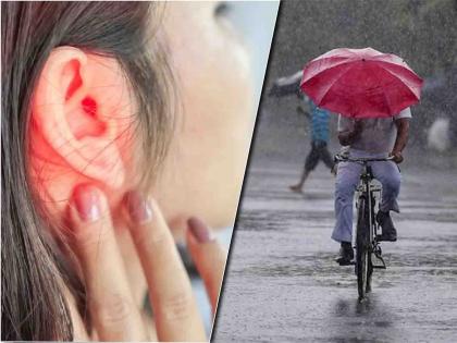 Ear infection symptoms and causes in monsoon | पावसाळ्यात कानात इन्फेक्शन होण्याचा वाढतो धोका, जाणून घ्या कारण...