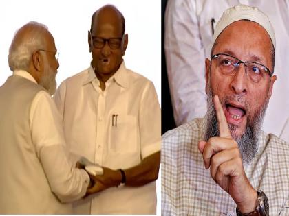 Opposition is protesting in Parliament and Sharad Pawar sharing stage with modi; Asaduddin Owaisi slams | संसदेत विरोधक आंदोलन करताहेत अन् शरद पवार मोदींसोबत...; ओवेसींनी साधला निशाणा