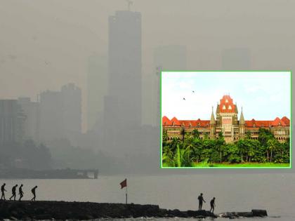 वायुप्रदूषण असेच कायम राहिल्यास बांधकामे थांबवण्याचे आदेश देऊ! मुंबई उच्च न्यायालयाचा महापालिकेला इशारा - Marathi News | If air pollution continues like this, we will order a halt to construction! Mumbai High Court warns Municipal Corporation | Latest News at Lokmat.com