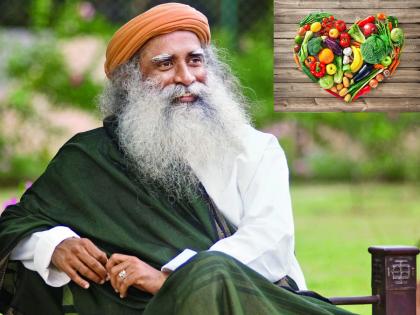 If you are committed to good health in the new year, then follow the diet prescribed by Sadguru! | नवीन वर्षात उत्तम आरोग्याचा संकल्प केला असेल तर सद्गुरूंनी सांगितलेली आहारपद्धती अनुसरून बघा!