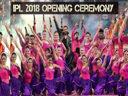 IPL 2018: Know what will happen at the inaugural in IPL ... | IPL 2018 : आयपीएलच्या उद्घाटन सोहळ्यात काय होणार, ते जाणून घ्या...