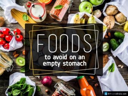 foods to avoid on empty stomach, these food you should not eat on empty stomach | रिकाम्या पोटी चुकूनही खाऊ नका हे पदार्थ, गंभीर आजारांना कायमचे निमंत्रण द्याल