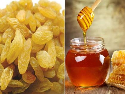 Health tips : Men should eat honey and raisins daily, know the benefits | पुरूषांनी रोज मध आणि मनुक्यांचं करा सेवन, फायदे वाचून व्हाल अवाक्!