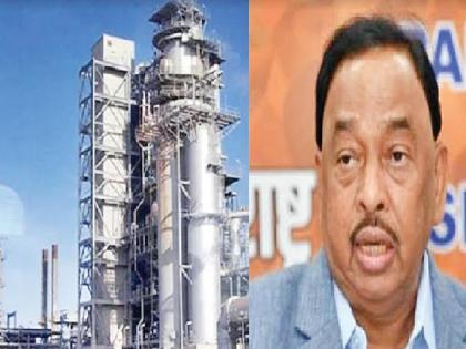 Narayan Rane's firm stance is expected to be positive regarding the refinery project | रिफायनरी समर्थकांना आशेचा नवा किरण, खासदार नारायण राणे यांची ठाम भूमिका