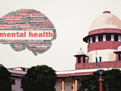 Take the issue of mentally ill people seriously; Supreme Court directs the government | मानसिक आजारी लोकांचा मुद्दा गांभीर्याने घ्या; सर्वोच्च न्यायालयाचे सरकारला निर्देश