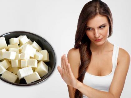 know the disadvantages of eating Paneer | पनीर खाण्याचे फायदे माहित असतील, आता जाणून घ्या तोटे