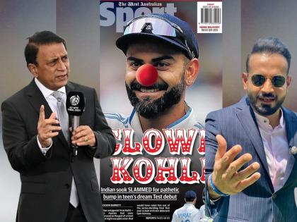 AUS vs IND BGT 2024 25 Virat Kohli Clown Row Indian Legend Sunil Gavaskar And Irfan Pathan Slams Australian Media for Gimmicks and Targeting Star Players Of India | गावसकरांनी काढली ऑस्ट्रेलियन मीडियाची 'लायकी'; किंग कोहलीसाठी इरफान पठाणचीही 'बोलंदाजी'