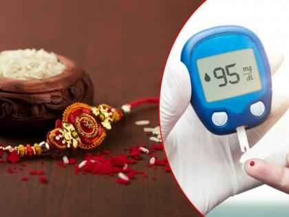 health tips for diabetes patient during Rakshabandhan, how to control your sugar during festivals | रक्षाबंधनाला डायबिटीसची विशेष काळजी घ्या, अन्यथा ऐन सणातच भोगावे लागतील गंभीर दुष्परिणाम