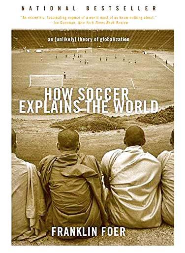 how soccer explains the world - a must read book | दुनियेची कहाणी फुटबॉल की जुबानी how soccer explains the world - a must read book | दुनियेची कहाणी फुटबॉल की जुबानी