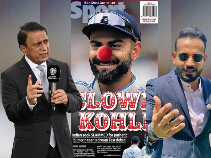 AUS vs IND BGT 2024 25 Virat Kohli Clown Row Indian Legend Sunil Gavaskar And Irfan Pathan Slams Australian Media for Gimmicks and Targeting Star Players Of India | गावसकरांनी काढली ऑस्ट्रेलियन मीडियाची 'लायकी'; किंग कोहलीसाठी इरफान पठाणचीही 'बोलंदाजी'
