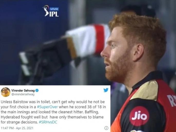 IPL 2021 : Virender Sehwag baffled by SRH not sending Jonny Bairstow out for the 'Super Over' against DC  | IPL 2021 : एकतर जॉनी बेअरस्टो टॉयलेटला गेला असावा, नाहीतर...!; SRHच्या निर्णयावर वीरेंद्र सेहवाग संतापला