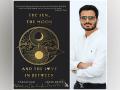 Award-winning author Faraaz Kazi reveals next book titled 'The Sun, The Moon and The Love In Between' - Hindi News | Award-winning author Faraaz Kazi reveals next book titled 'The Sun, The Moon and The Love In Between' | Latest business News at Lokmattimes.com