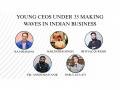 Young CEOs Under 35 Making Waves in Indian Business - Hindi News | Young CEOs Under 35 Making Waves in Indian Business | Latest business News at Lokmattimes.com