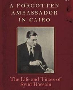 Syud Hossain: A forgotten ambassador brought back to life | Syud Hossain: A forgotten ambassador brought back to life Syud Hossain: A forgotten ambassador brought back to life | Syud Hossain: A forgotten ambassador brought back to life