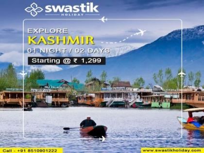 Swastik Holiday launches New Kashmir Tour Package for 1 night starting at Rs 1299 per person | Swastik Holiday launches New Kashmir Tour Package for 1 night starting at Rs 1299 per person Swastik Holiday launches New Kashmir Tour Package for 1 night starting at Rs 1299 per person | Swastik Holiday launches New Kashmir Tour Package for 1 night starting at Rs 1299 per person