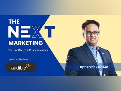 'The Next Marketing-To Healthcare Professionals' by Harshit Jain MD now available on Audible | 'The Next Marketing-To Healthcare Professionals' by Harshit Jain MD now available on Audible
