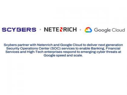 Scybers partners with Netenrich and Google Cloud to deliver NextGen Security Operations Center (SOC) services to Bank, Finance and Hi-Tech Sector | Scybers partners with Netenrich and Google Cloud to deliver NextGen Security Operations Center (SOC) services to Bank, Finance and Hi-Tech Sector