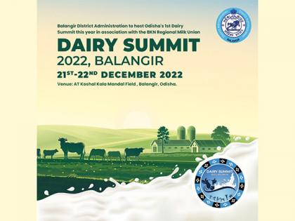 Balangir District Administration to host Odisha's 1st Dairy Summit in association with the regional BKN Milk Union on December 21st - 22nd, 2022 | Balangir District Administration to host Odisha's 1st Dairy Summit in association with the regional BKN Milk Union on December 21st - 22nd, 2022