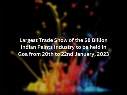 Largest Trade Show of the USD 8 Billion Indian Paints Industry to be held in Goa from 20th to 22nd January, 2023 | Largest Trade Show of the USD 8 Billion Indian Paints Industry to be held in Goa from 20th to 22nd January, 2023