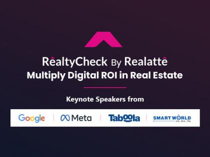 RealtyCheck; a one-of-a-kind real-estate summit by Realatte brings Meta, Google, and Taboola under one roof | RealtyCheck; a one-of-a-kind real-estate summit by Realatte brings Meta, Google, and Taboola under one roof