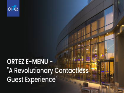 Ortez E-Menu - A revolutionary contactless guest experience in the making for the hospitality sector | Ortez E-Menu - A revolutionary contactless guest experience in the making for the hospitality sector