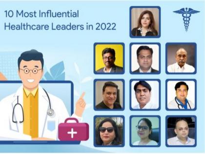 10 most influential healthcare leaders in 2022 | 10 most influential healthcare leaders in 2022