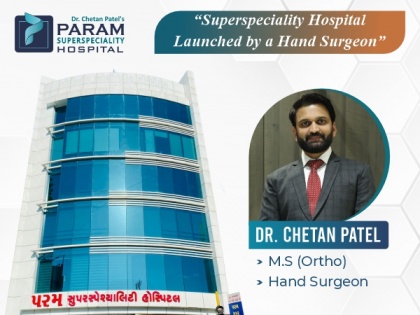 Dr Chetan Patel, Hand Surgeon Specialist to launch a Super Speciality Hospital in Surat | Dr Chetan Patel, Hand Surgeon Specialist to launch a Super Speciality Hospital in Surat