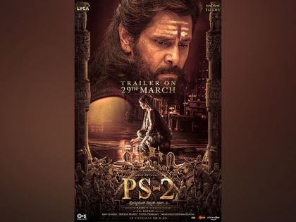 Trailer of Aishwarya Rai, Vikram's ' Ponniyin Selvan 2 ' to be out on this date | Trailer of Aishwarya Rai, Vikram's ' Ponniyin Selvan 2 ' to be out on this date