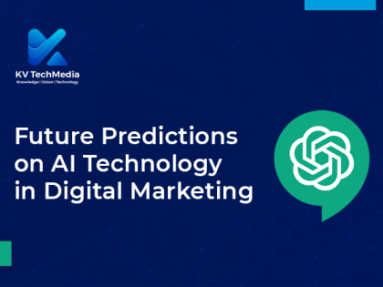 KV TechMedia shares future predictions on AI technology in Digital Marketing &amp; highlights the power of ChatGPT | KV TechMedia shares future predictions on AI technology in Digital Marketing &amp; highlights the power of ChatGPT