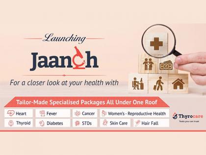 Thyrocare unveils JAANCH - A brand for specialised tailor-made health packages | Thyrocare unveils JAANCH - A brand for specialised tailor-made health packages