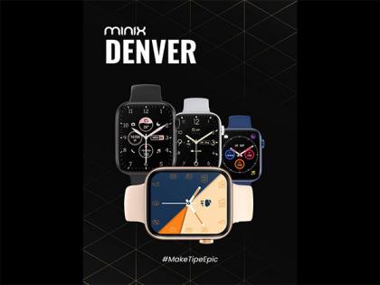 Minix to launch its new smartwatch, Minix Denver, Sporting A 2.01" Ultra Big display | Minix to launch its new smartwatch, Minix Denver, Sporting A 2.01" Ultra Big display