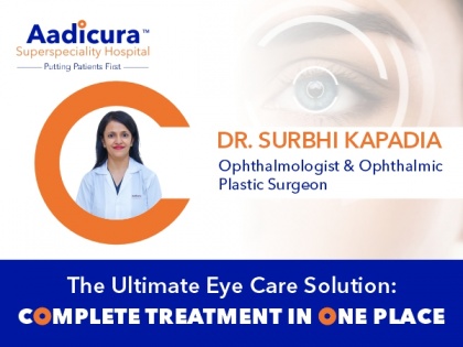 Aadicura Superspeciality Hospital becomes a one-stop destination for complete eye treatment | Aadicura Superspeciality Hospital becomes a one-stop destination for complete eye treatment