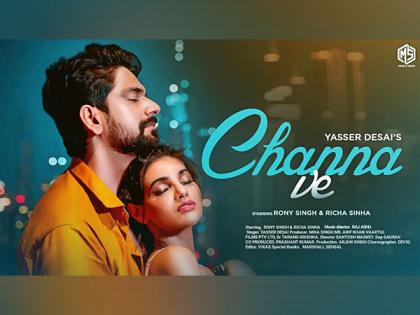 Rony Singh to mesmerize audiences with Yasser Desai's soulful track 'Channa Ve' | Rony Singh to mesmerize audiences with Yasser Desai's soulful track 'Channa Ve'