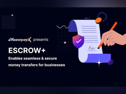 RazorpayX introduces automated ESCROW+ solution, enables instant &amp; secure money transfers for businesses | RazorpayX introduces automated ESCROW+ solution, enables instant &amp; secure money transfers for businesses