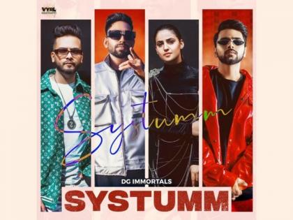 Introducing Kaleshi Chori fame, DG IMMORTALS' debut EP "SYSTUMM": A powerful blend of music, culture, and collaboration | Introducing Kaleshi Chori fame, DG IMMORTALS' debut EP "SYSTUMM": A powerful blend of music, culture, and collaboration