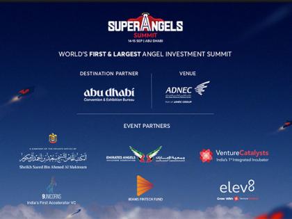 Super Angels Summit, 14th-15th Sep, ADNEC Abu Dhabi; World's first and largest summit for active and aspiring angel investors | Super Angels Summit, 14th-15th Sep, ADNEC Abu Dhabi; World's first and largest summit for active and aspiring angel investors