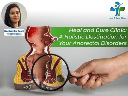 Introducing Heal and Cure Clinic: A Holistic Destination for Your Anorectal Disorders | Introducing Heal and Cure Clinic: A Holistic Destination for Your Anorectal Disorders