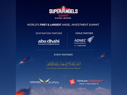 Scaling success for Global Angel Investment Ecosystem: World's largest SuperAngels Summit now to be held on 15-16 December in Abu Dhabi | Scaling success for Global Angel Investment Ecosystem: World's largest SuperAngels Summit now to be held on 15-16 December in Abu Dhabi Scaling success for Global Angel Investment Ecosystem: World's largest SuperAngels Summit now to be held on 15-16 December in Abu Dhabi | Scaling success for Global Angel Investment Ecosystem: World's largest SuperAngels Summit now to be held on 15-16 December in Abu Dhabi