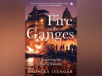 HarperCollins presents Fire on the Ganges Life among the Dead in Banaras by Radhika Iyengar | HarperCollins presents Fire on the Ganges Life among the Dead in Banaras by Radhika Iyengar HarperCollins presents Fire on the Ganges Life among the Dead in Banaras by Radhika Iyengar | HarperCollins presents Fire on the Ganges Life among the Dead in Banaras by Radhika Iyengar