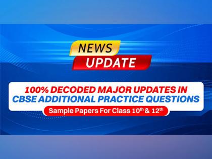 100 per cent DECODED Major Updates in CBSE Additional Practice Questions | Sample Papers For Class 10th& 12th Boards | 100 per cent DECODED Major Updates in CBSE Additional Practice Questions | Sample Papers For Class 10th& 12th Boards