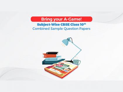 Bring your A-Game! Subject-Wise CBSE Class 10 Combined Sample Question Papers | Bring your A-Game! Subject-Wise CBSE Class 10 Combined Sample Question Papers Bring your A-Game! Subject-Wise CBSE Class 10 Combined Sample Question Papers | Bring your A-Game! Subject-Wise CBSE Class 10 Combined Sample Question Papers