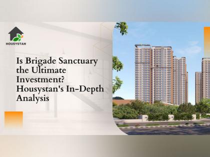 Is Brigade Sanctuary the Ultimate Investment? Housystan's In-Depth Analysis Reveals the Truth | Is Brigade Sanctuary the Ultimate Investment? Housystan's In-Depth Analysis Reveals the Truth