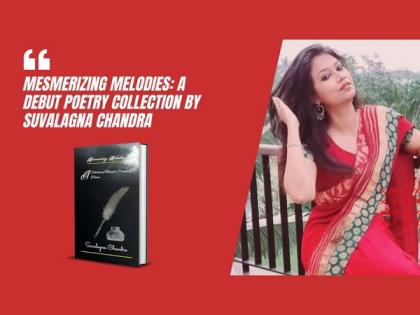 Mesmerizing Melodies: A Debut Poetry Collection by Suvalagna Chandra | Mesmerizing Melodies: A Debut Poetry Collection by Suvalagna Chandra Mesmerizing Melodies: A Debut Poetry Collection by Suvalagna Chandra | Mesmerizing Melodies: A Debut Poetry Collection by Suvalagna Chandra